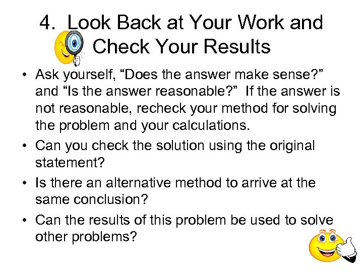 4. Look Back at Your Work and Check Your Results • Ask yourself, “Does