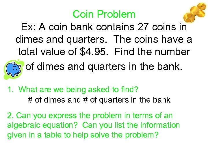 Coin Problem Ex: A coin bank contains 27 coins in dimes and quarters. The