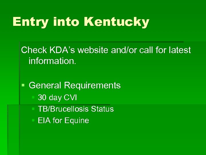 Entry into Kentucky Check KDA’s website and/or call for latest information. § General Requirements