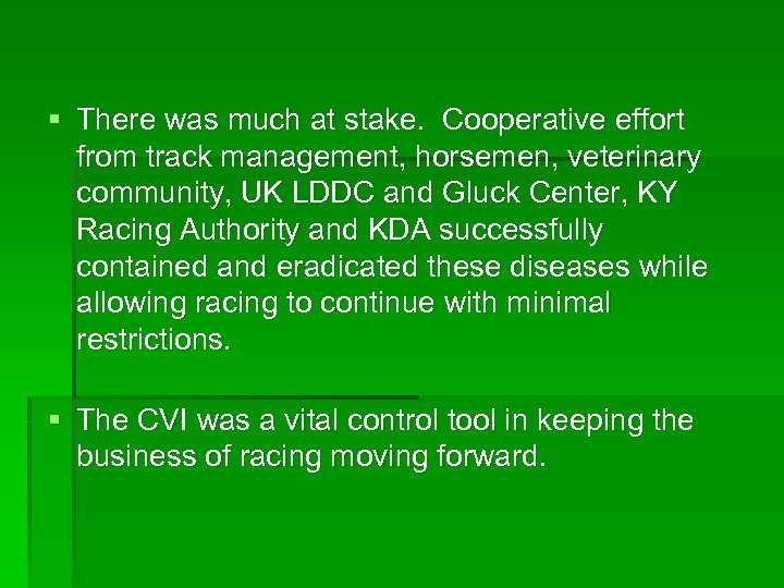 § There was much at stake. Cooperative effort from track management, horsemen, veterinary community,