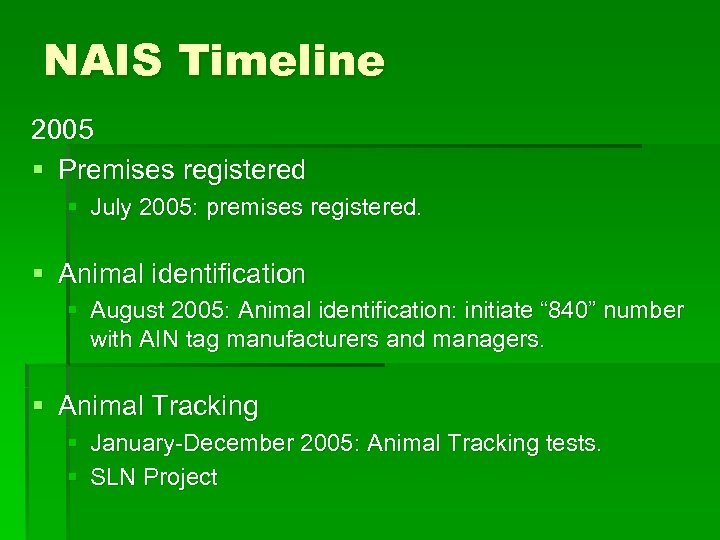 NAIS Timeline 2005 § Premises registered § July 2005: premises registered. § Animal identification