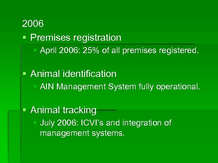 2006 § Premises registration § April 2006: 25% of all premises registered. § Animal