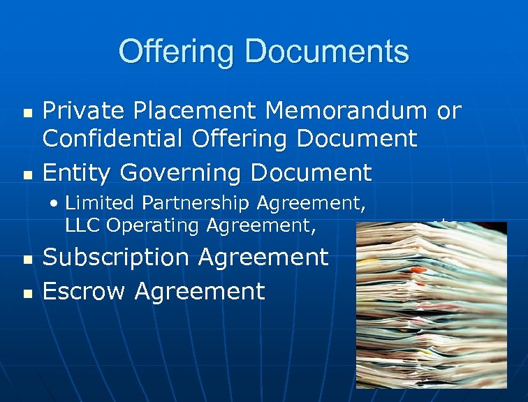Offering Documents n n Private Placement Memorandum or Confidential Offering Document Entity Governing Document