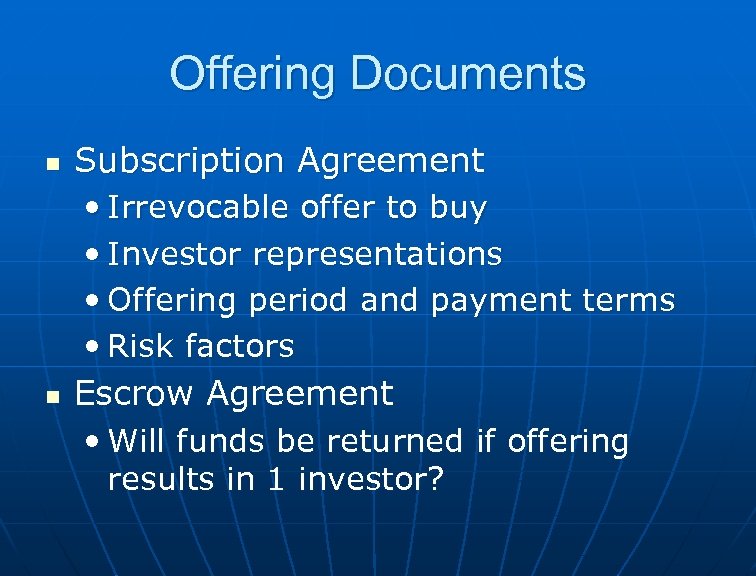 Offering Documents n n Subscription Agreement • Irrevocable offer to buy • Investor representations