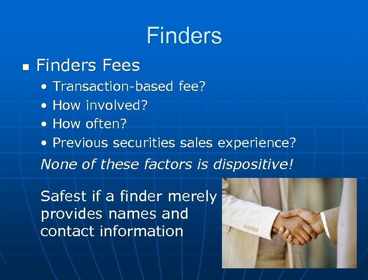 Finders n Finders Fees • • Transaction-based fee? How involved? How often? Previous securities