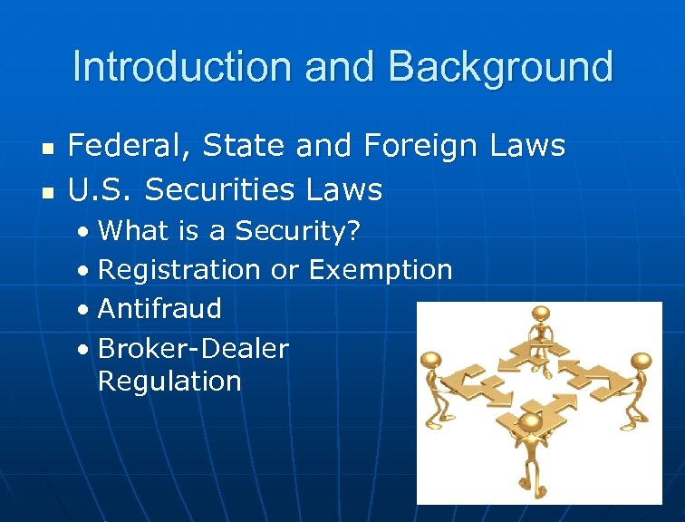 Introduction and Background n n Federal, State and Foreign Laws U. S. Securities Laws