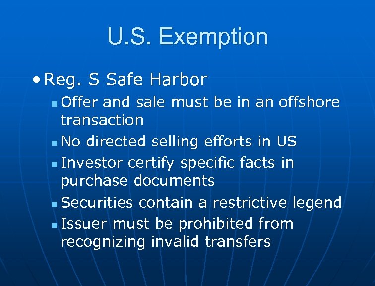 U. S. Exemption • Reg. S Safe Harbor Offer and sale must be in