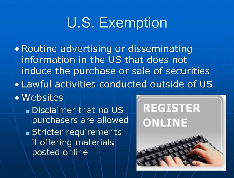 U. S. Exemption • Routine advertising or disseminating information in the US that does