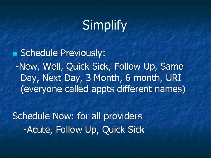Simplify Schedule Previously: -New, Well, Quick Sick, Follow Up, Same Day, Next Day, 3