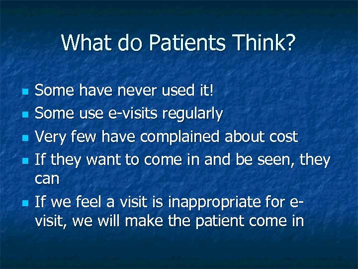 What do Patients Think? n n n Some have never used it! Some use