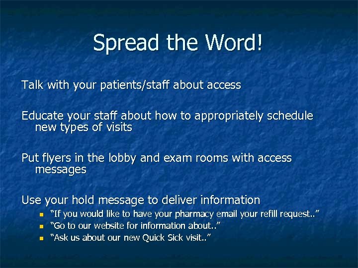 Spread the Word! Talk with your patients/staff about access Educate your staff about how