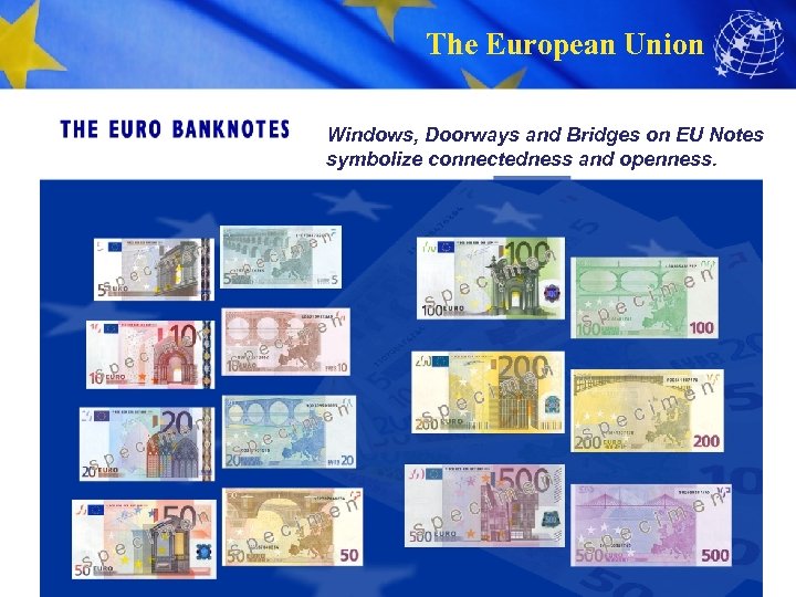 The European Union Windows, Doorways and Bridges on EU Notes symbolize connectedness and openness.