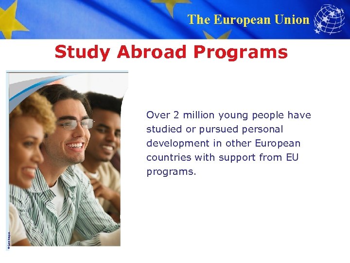 The European Union Study Abroad Programs © Getty Images Over 2 million young people