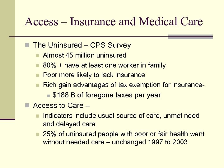 Access – Insurance and Medical Care n The Uninsured – CPS Survey n Almost