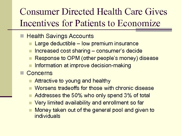 Consumer Directed Health Care Gives Incentives for Patients to Economize n Health Savings Accounts