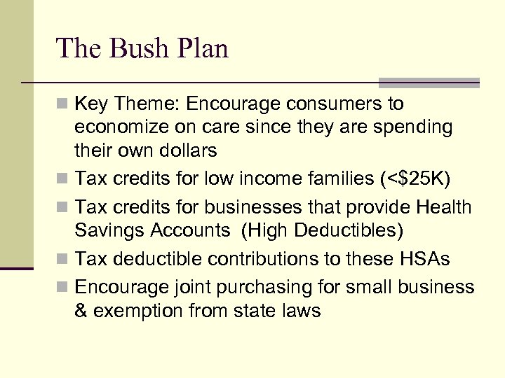 The Bush Plan n Key Theme: Encourage consumers to economize on care since they