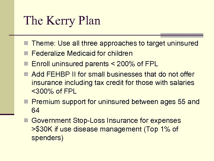 The Kerry Plan n Theme: Use all three approaches to target uninsured n Federalize