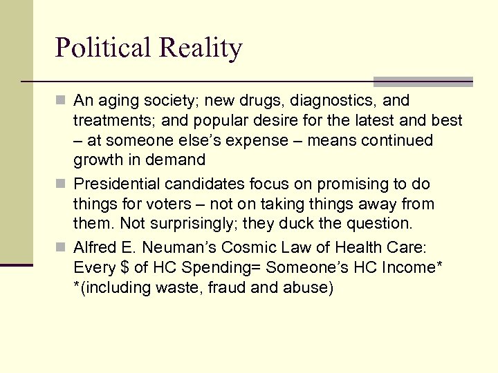 Political Reality n An aging society; new drugs, diagnostics, and treatments; and popular desire