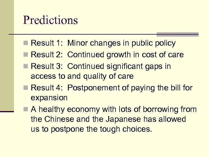 Predictions n Result 1: Minor changes in public policy n Result 2: Continued growth