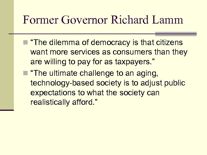 Former Governor Richard Lamm n “The dilemma of democracy is that citizens want more