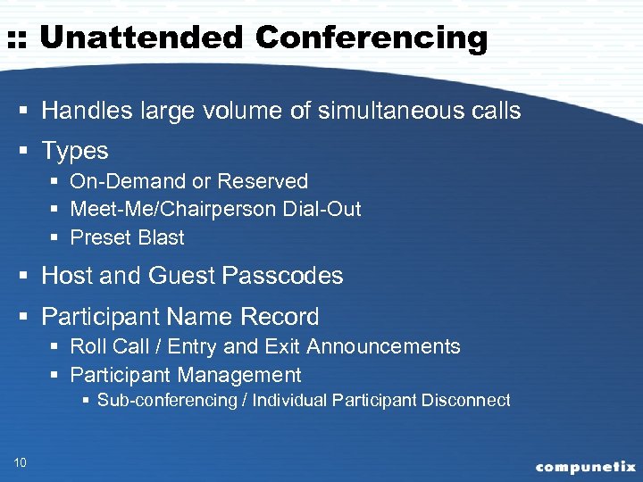 : : Unattended Conferencing § Handles large volume of simultaneous calls § Types §