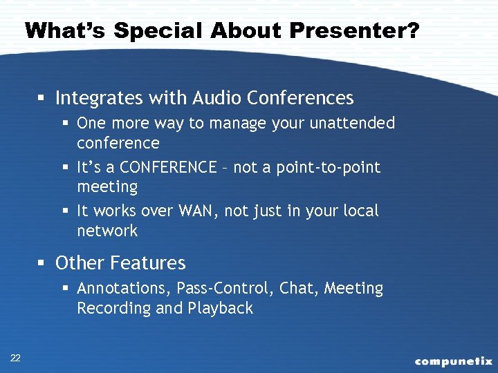 What’s Special About Presenter? § Integrates with Audio Conferences § One more way to