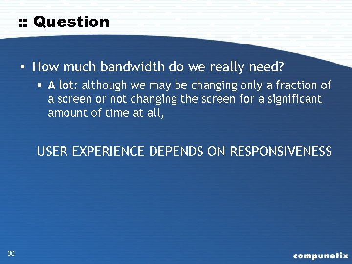 : : Question § How much bandwidth do we really need? § A lot: