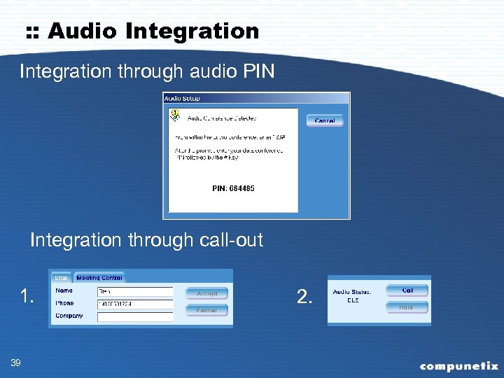 : : Audio Integration through audio PIN Integration through call-out 1. 39 2. 