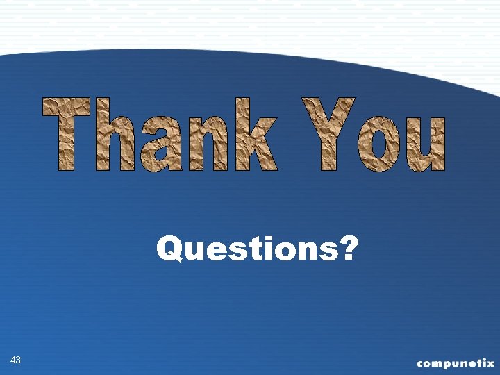 Questions? 43 