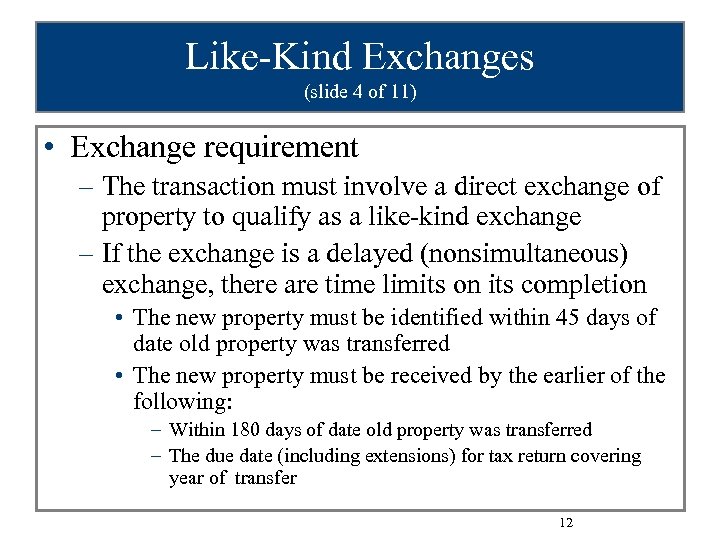 Like-Kind Exchanges (slide 4 of 11) • Exchange requirement – The transaction must involve