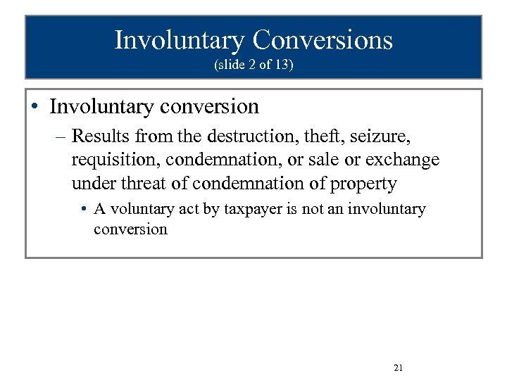 Involuntary Conversions (slide 2 of 13) • Involuntary conversion – Results from the destruction,