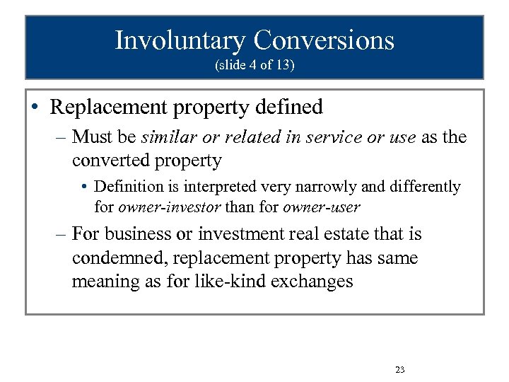 Involuntary Conversions (slide 4 of 13) • Replacement property defined – Must be similar