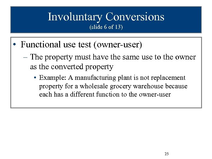 Involuntary Conversions (slide 6 of 13) • Functional use test (owner-user) – The property