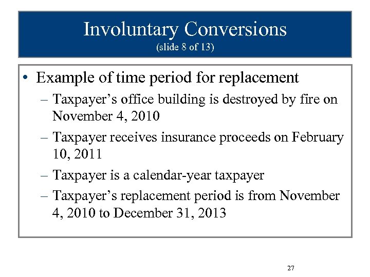 Involuntary Conversions (slide 8 of 13) • Example of time period for replacement –
