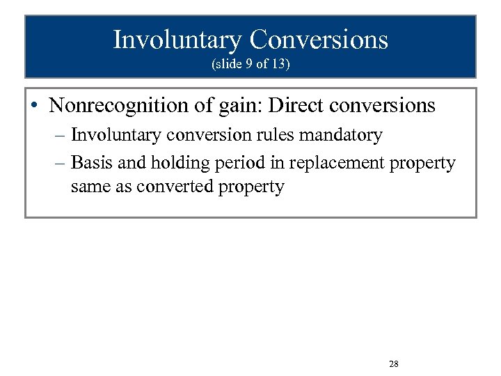 Involuntary Conversions (slide 9 of 13) • Nonrecognition of gain: Direct conversions – Involuntary