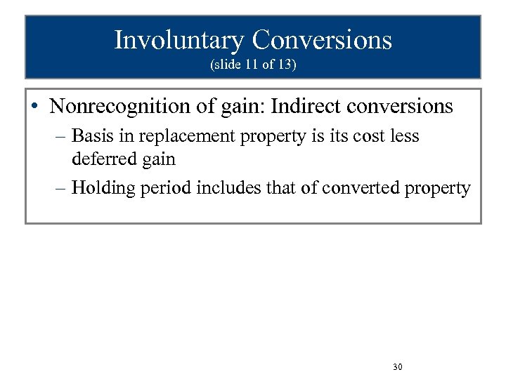 Involuntary Conversions (slide 11 of 13) • Nonrecognition of gain: Indirect conversions – Basis