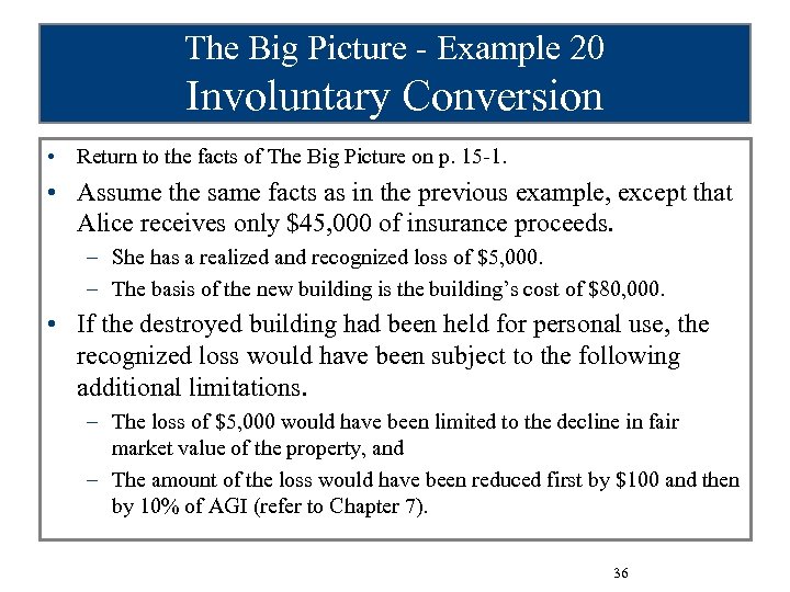 The Big Picture - Example 20 Involuntary Conversion • Return to the facts of