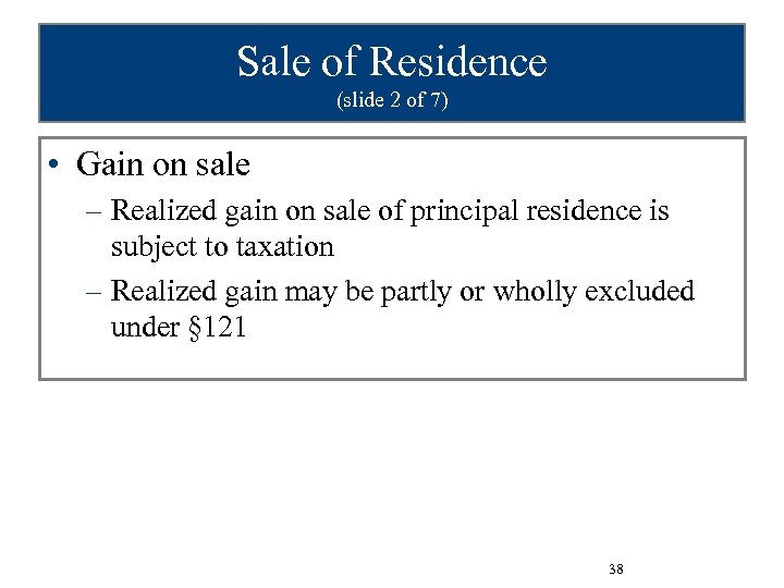 Sale of Residence (slide 2 of 7) • Gain on sale – Realized gain
