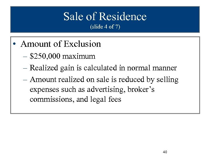 Sale of Residence (slide 4 of 7) • Amount of Exclusion – $250, 000
