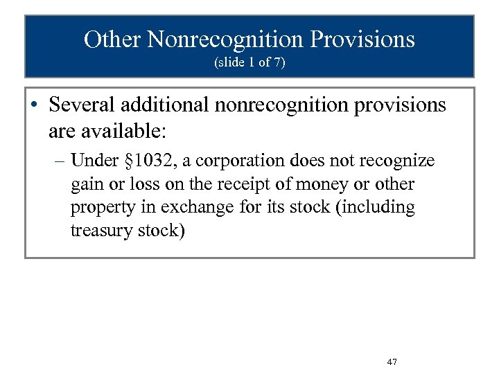 Other Nonrecognition Provisions (slide 1 of 7) • Several additional nonrecognition provisions are available: