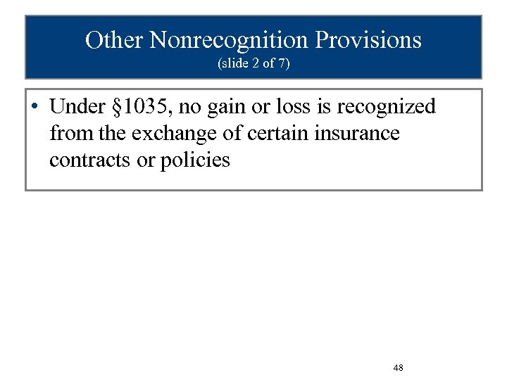 Other Nonrecognition Provisions (slide 2 of 7) • Under § 1035, no gain or