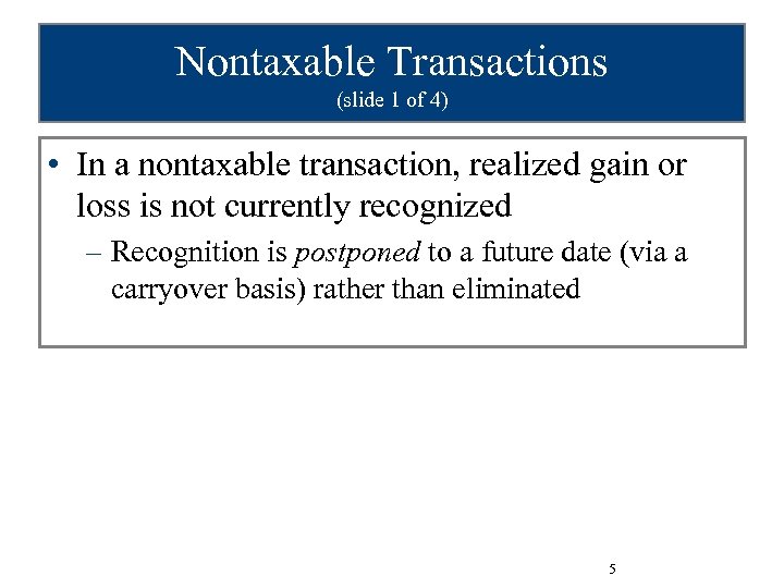 Nontaxable Transactions (slide 1 of 4) • In a nontaxable transaction, realized gain or