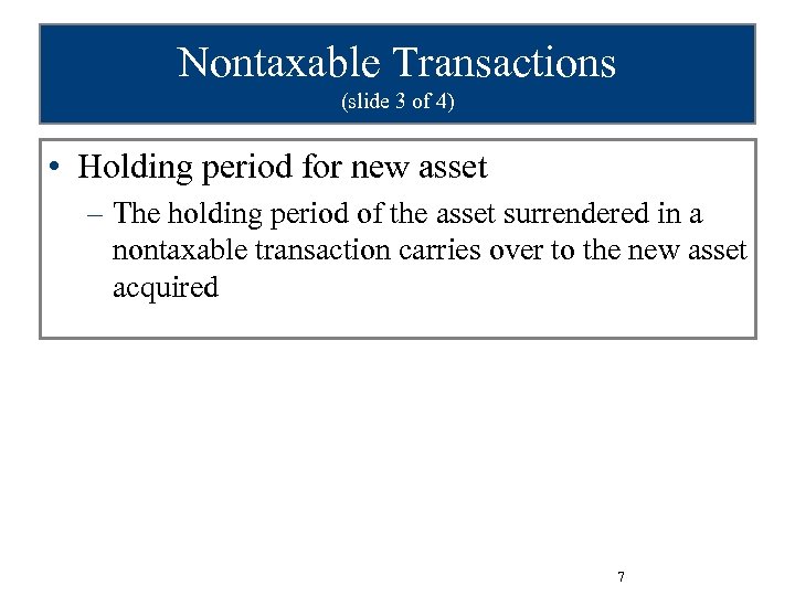 Nontaxable Transactions (slide 3 of 4) • Holding period for new asset – The