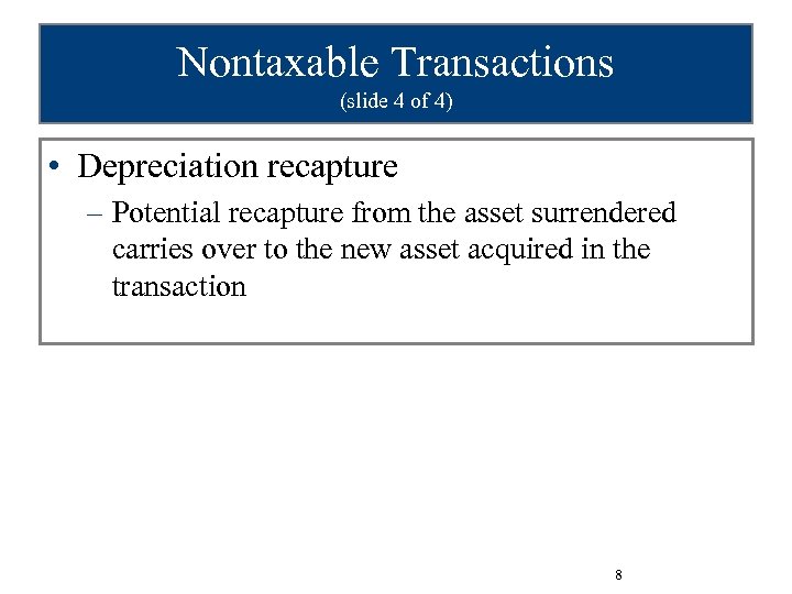 Nontaxable Transactions (slide 4 of 4) • Depreciation recapture – Potential recapture from the