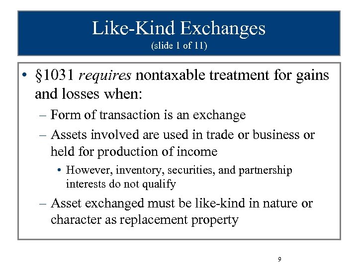 Like-Kind Exchanges (slide 1 of 11) • § 1031 requires nontaxable treatment for gains