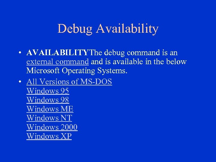 Debug Availability • AVAILABILITYThe debug command is an external command is available in the