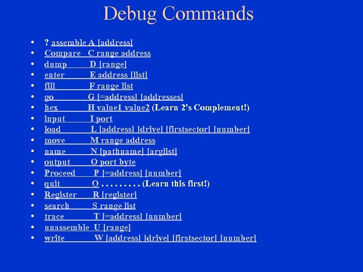 Debug Commands • • • • • ? assemble A [address] Compare C range