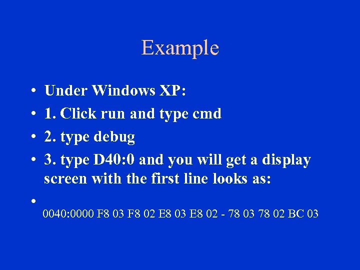 Example • • Under Windows XP: 1. Click run and type cmd 2. type