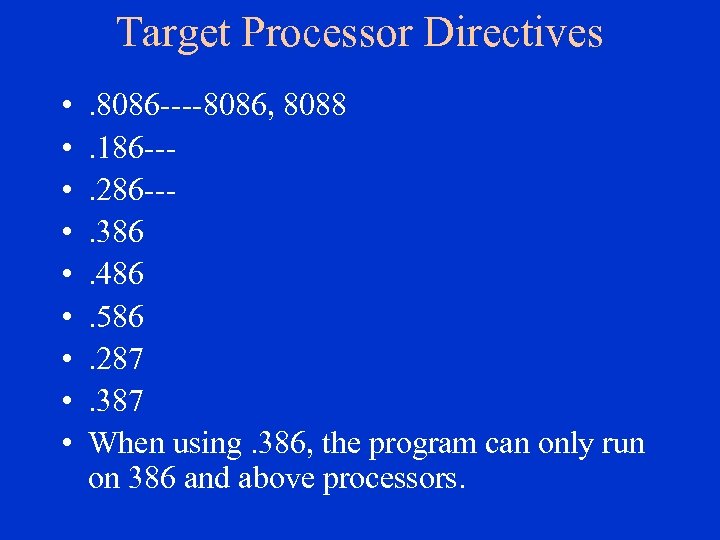 Target Processor Directives • • • . 8086 ----8086, 8088. 186 --. 286 --.