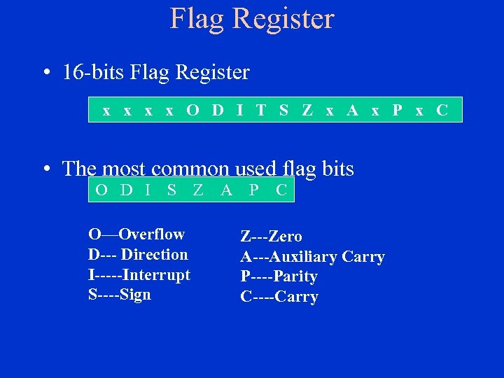 Flag Register • 16 -bits Flag Register x x O D I T S